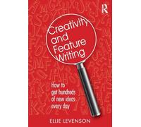 Creativity and Feature Writing: How to Get Hundreds of New Ideas Every Day