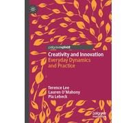 Creativity and Innovation – Everyday Dynamics and Practice