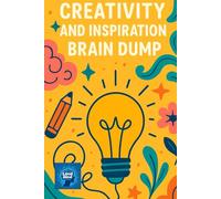 Creativity and Inspiration Brain Dump: A Guided Journal to Unlock Your Ideas, Spark Imagination, and Capture Creative Flow