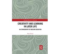 Creativity and Learning in Later Life: An Ethnography of Museum Education (Routledge Research in Education)