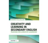 Creativity and Learning in Secondary English: Teaching for a creative classroom