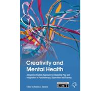 Creativity and Mental Health: A Cognitive Analytic Approach to Integrating Play and Imagination in Psychotherapy, Supervision and Training (Innovations in Cat)