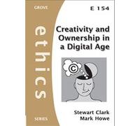 Creativity and Ownership in a Digital Age (GROVE ETHICS SERIES)