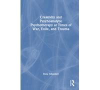 Creativity and Psychoanalytic Psychotherapy at Times of War, Exile, and Trauma