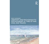 Creativity and Psychoanalytic Psychotherapy at Times of War, Exile, and Trauma