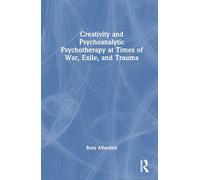 Creativity and Psychoanalytic Psychotherapy at Times of War, Exile, and Trauma