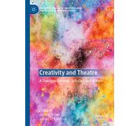 Creativity and Theatre : A Dialogue Between Scholars and Artists