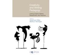 Creativity and Writing Pedagogy: Linking Creative Writers, Researchers and Teachers (Frameworks for Writing)