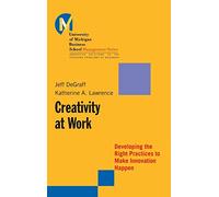 Creativity at Work: Developing the Right Practices to Make Innovation Happen: 15 (J-B-UMBS Series)
