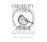 Creativity Cures: How I Utilized Poetry, Art & Nature to Reduce the Symptoms of Trauma