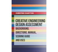 Creativity Engineering Design Assessment: Background, Directions, Manual, Scoring Guide and Uses