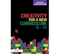 Creativity for a New Curriculum: 5-11