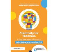 Creativity for Teachers: A Cognitive Science Approach (The Teacher CPD Academy)