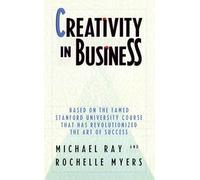 Creativity in Business: Based on the Famed Stanford University Course That Has Revolutionized the Art Ofsuccess