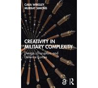 Creativity in Military Complexity : Design, Disruptors and Defence Forces