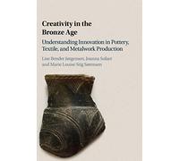 Creativity in the Bronze Age: Understanding Innovation in Pottery, Textile, and Metalwork Production