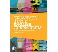 Creativity in the English Curriculum : Historical Perspectives and Future Directions