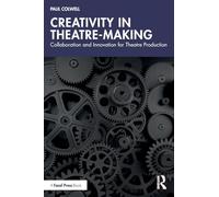 Creativity in Theatre-Making – Collaboration and Innovation for Theatre Production – Routledge