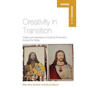 Creativity in Transition: Politics and Aesthetics of Cultural Production Across the Globe: 6 (Material Mediations: People and Things in a World of Movement, 6)