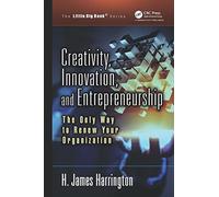 Creativity, Innovation, and Entrepreneurship: The Only Way to Renew Your Organization (The Little Big Book Series)