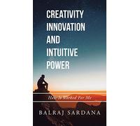 Creativity Innovation and Intuitive Power: How It Worked for Me