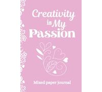 Creativity is My Passion, Mixed Paper Journal: 6" x 9" (15.24 x 22.86 cm), 126 pages