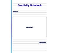 Creativity Notebook: Write It, Visualize It & Describe It: Lined Top • Blank Middle • Lined Bottom for Writing, Drawing, Sketching, Doodling & Creative Ideas