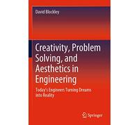 Creativity, Problem Solving, and Aesthetics in Engineering: Today's Engineers Turning Dreams into Reality