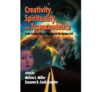 Creativity, Spirituality, and Transcendence: Paths to Integrity and Wisdom in the Mature Self (Publications in Creativity Research (Paperback))