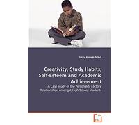 Creativity, Study Habits, Self-Esteem and Academic Achievement: A Case Study of the Personality Factors' Relationships amongst High School Students