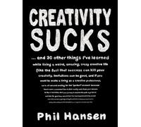 Creativity Sucks: And 30 Other Things I've Learned while Living a Weird, Amazing, Crazy, Creative Life