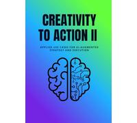 Creativity to Action II: Applied Use Cases for AI-Augmented Strategy and Execution (Strategic Operator Series)
