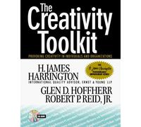 Creativity Toolkit: Provoking Creativity in Individuals and Organizations (H.James Harrington Performance Improvement)