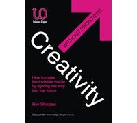 Creativity Without Frontiers: How to make the invisible visible by lighting the way into the future