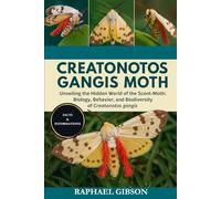 CREATONOTOS GANGIS MOTH: Unveiling the Hidden World of the Scent-Moth: Biology, Behavior, and Biodiversity of Creatonotos gangis