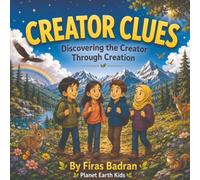 Creator Clues: Discovering the Creator Through Creation (Clues To The Truth)