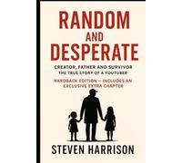 Creator, Father and Survivor - The True Story of a YouTuber: RANDOM AND DESPERATE