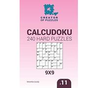 Creator of puzzles - Calcudoku 240 Hard Puzzles 9x9 (Volume 11)