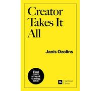 Creator Takes It All: Forge your own creative path and thrive by doing work you love
