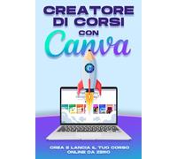 Creatore di corsi con Canva: Crea e lancia il tuo Corso online da zero (Strategie più intelligenti per le aziende moderne)