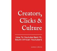 Creators, Clicks & Culture: How To Youtube Best ft. South African Youtubers.