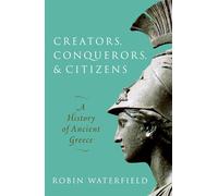 Creators, Conquerors, and Citizens : A History of Ancient Greece