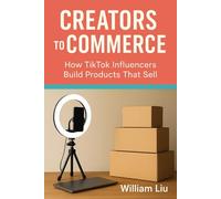 Creators to Commerce: How TikTok Influencers Build Products That Sell