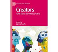 Creators: What Makes Individuals Creative (The Seven C’s of Creativity)