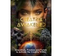 Creatrix Awakened Journal: Invocations, Practices and Portals to Activate the Creatrix Within: Volume 3