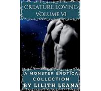 Creature Loving Volume 6: A Monster Erotica Collection