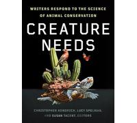 Creature Needs: Writers Respond to the Science of Animal Conservation