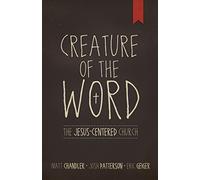 Creature of the Word: The Jesus-Centered Church