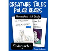 Creature Tales Polar Bear Homeschool Unit Study - Kindergarten Workbook: Roley & Poley's Arctic Adventure (Creature Tales Homeschool Unit Studies)