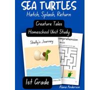 Creature Tales Sea Turtle Homeschool Unit Study - 1st Grade: Hatch, Splash, Return (Creature Tales Homeschool Unit Studies)